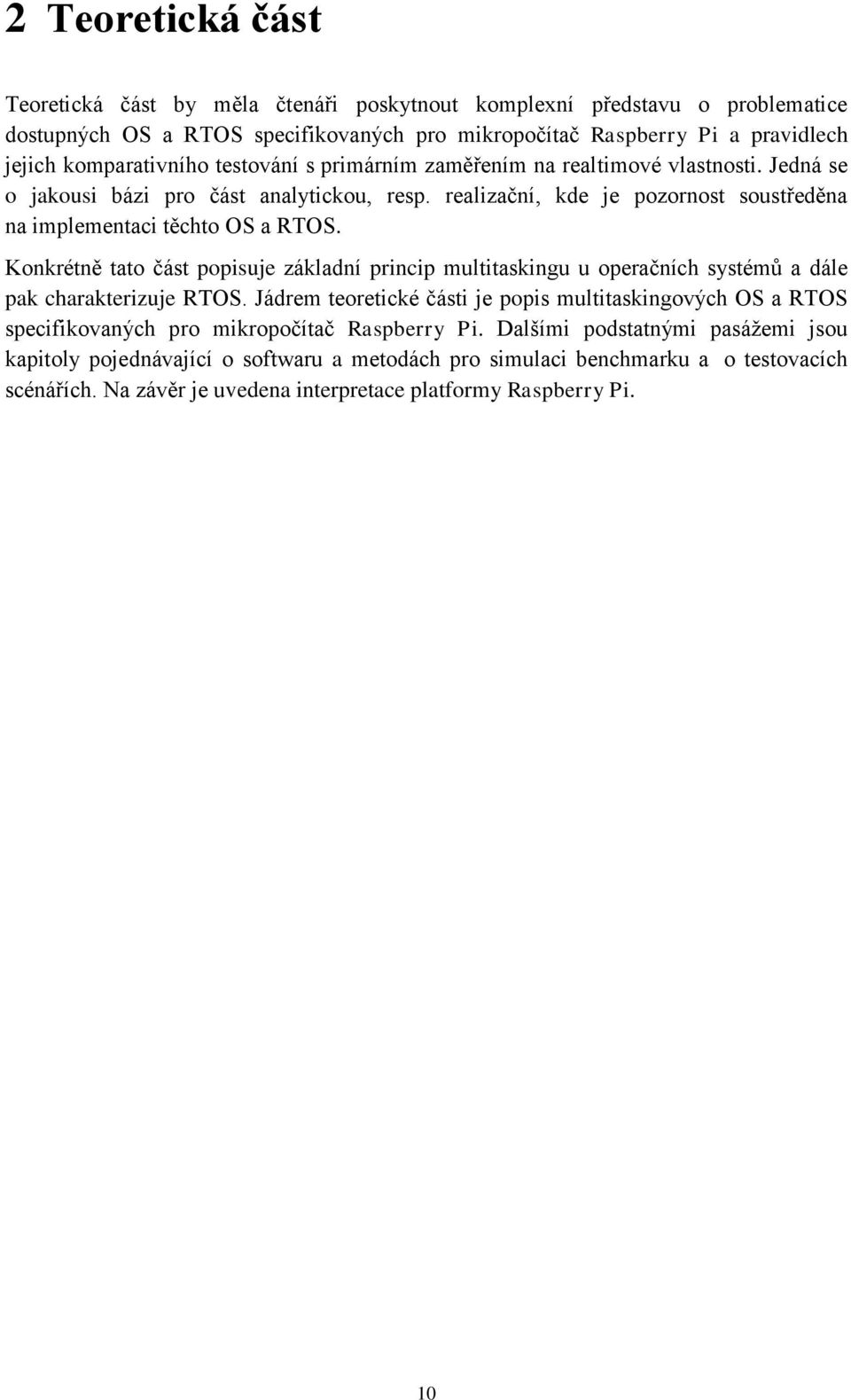 Konkrétně tato část popisuje základní princip multitaskingu u operačních systémů a dále pak charakterizuje RTOS.