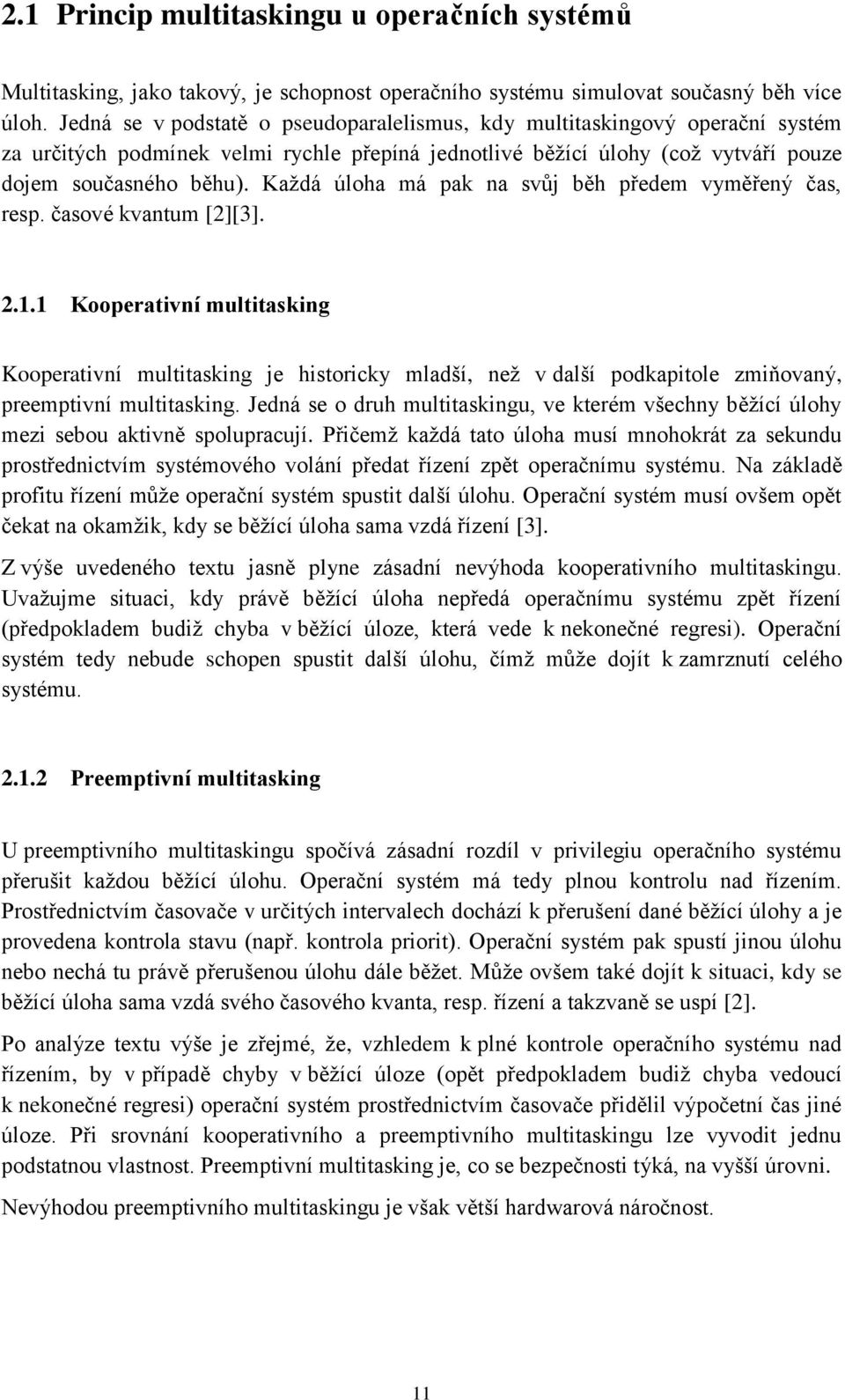 Každá úloha má pak na svůj běh předem vyměřený čas, resp. časové kvantum [2][3]. 2.1.