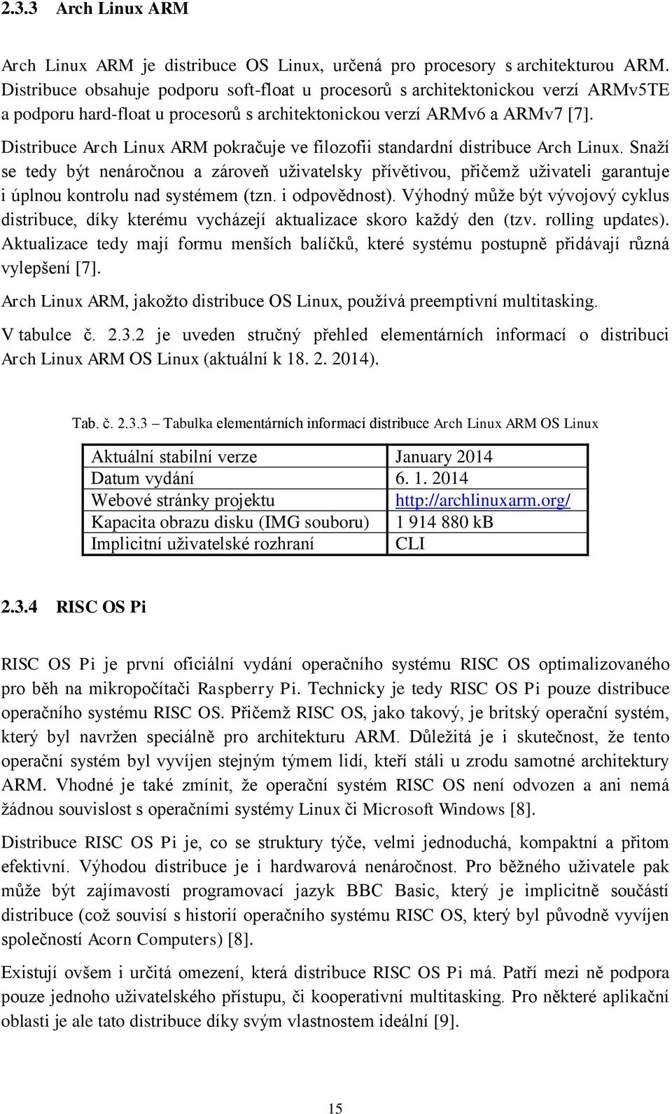 Distribuce Arch Linux ARM pokračuje ve filozofii standardní distribuce Arch Linux.