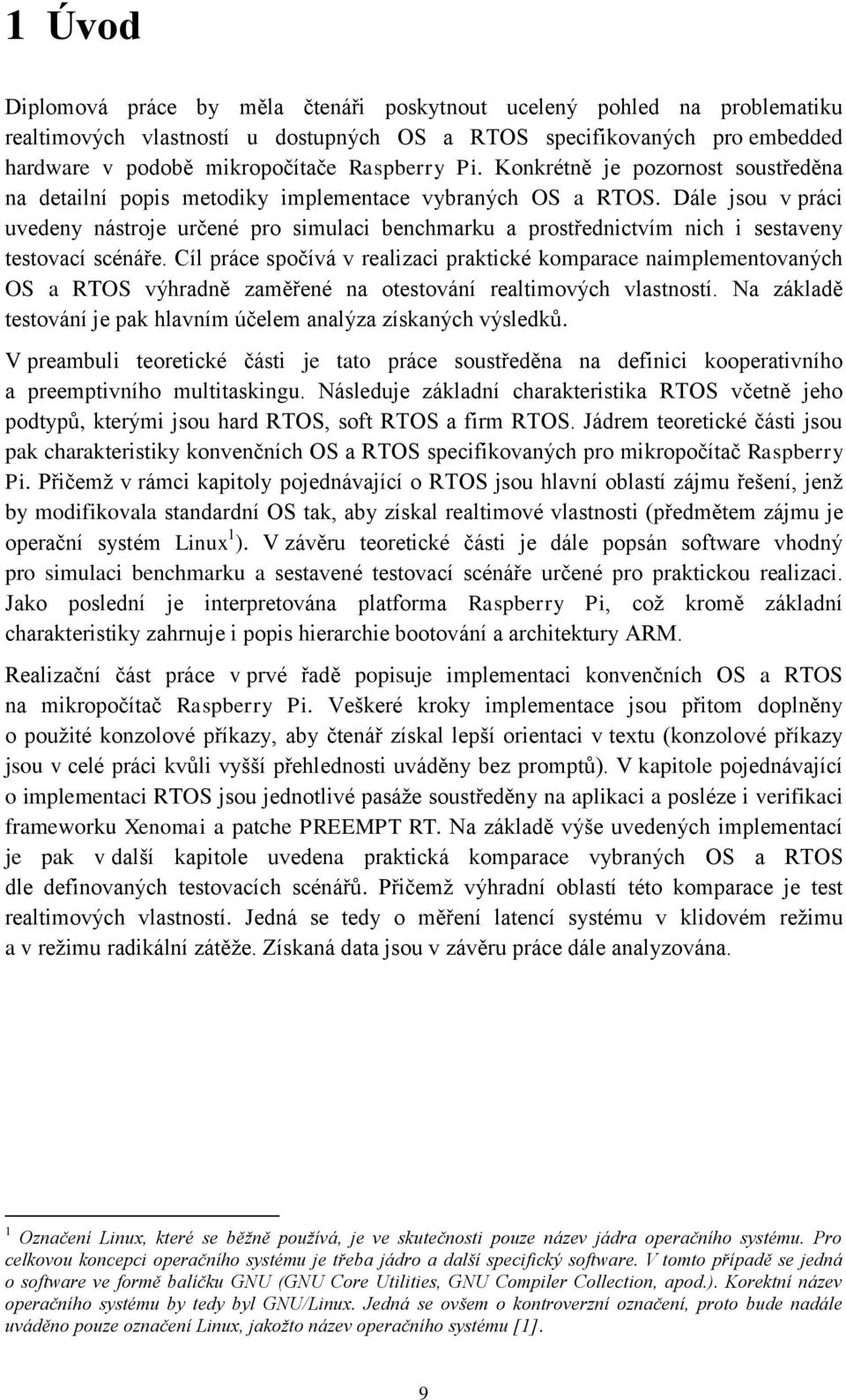 Dále jsou v práci uvedeny nástroje určené pro simulaci benchmarku a prostřednictvím nich i sestaveny testovací scénáře.