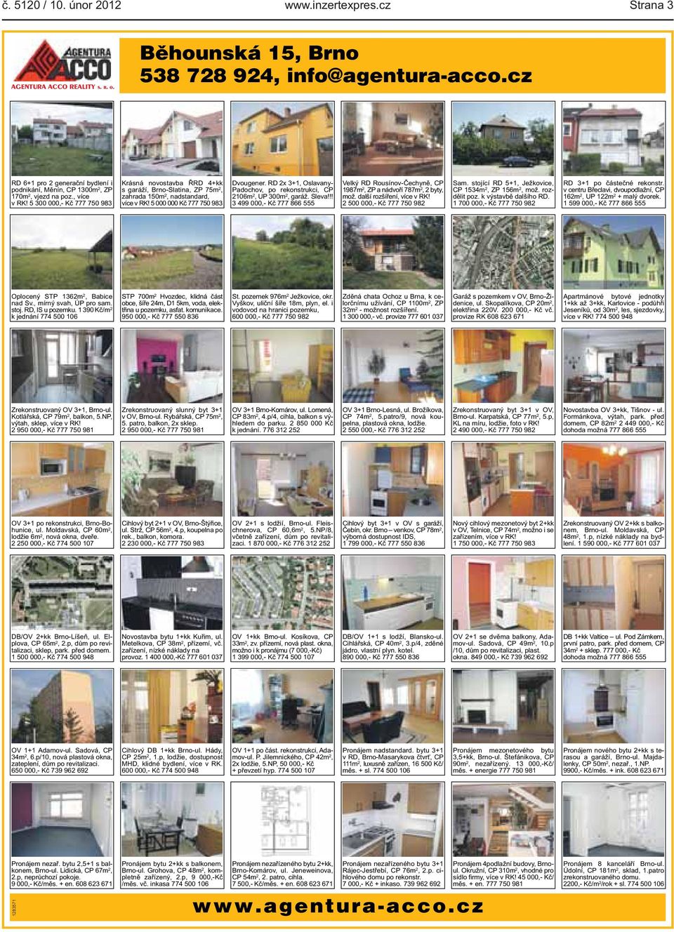 5 000 000 Kč 777 750 983 Dvougener RD 2x 3+1, Oslavany- Padochov, po rekonstrukci, CP 2106m 2, UP 300m 2, garáž Sleva!