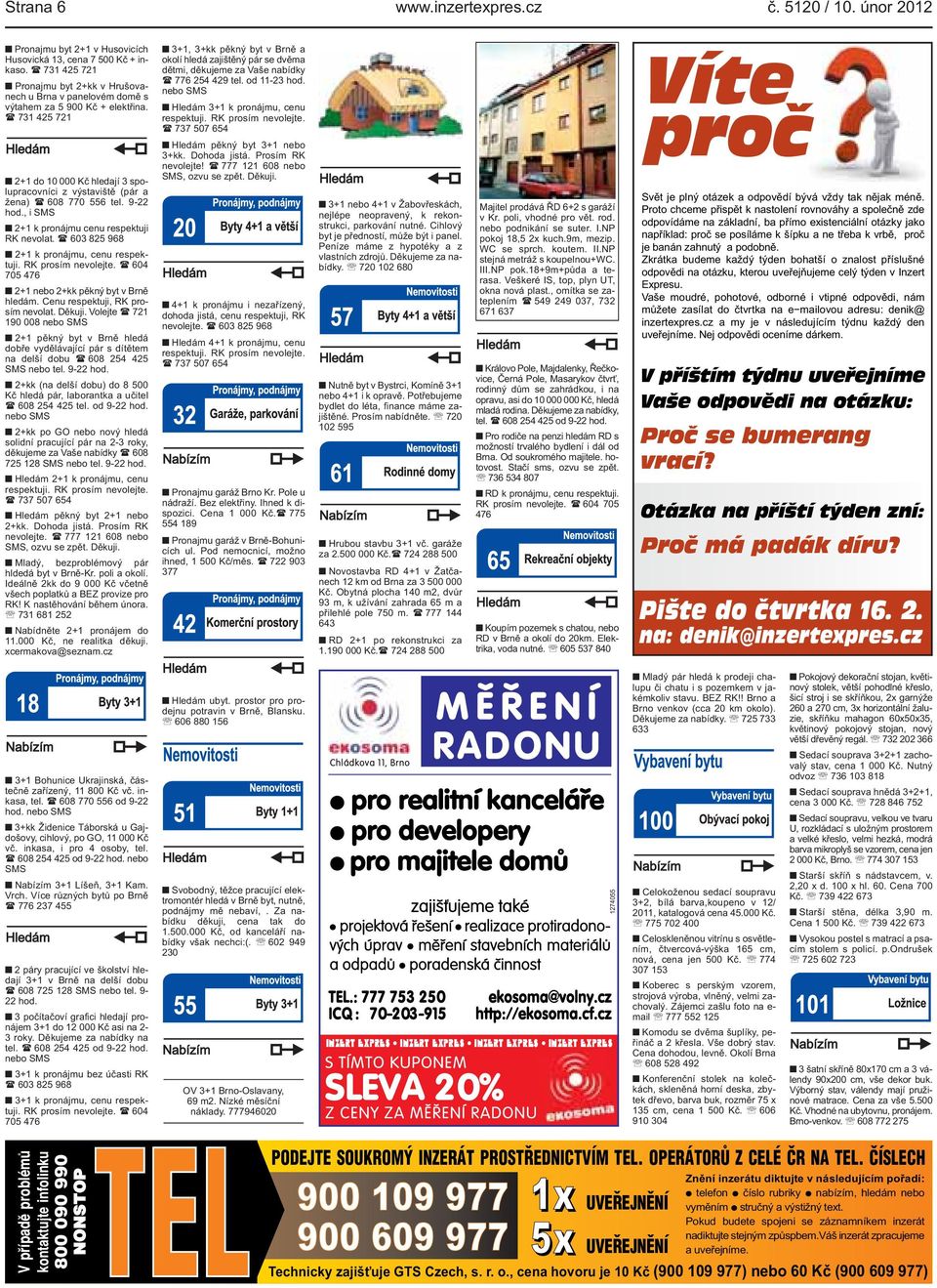 pronájmu, cenu respektuji RK prosím nevolejte ( 604 705 476 2+1 nebo 2+kk pěkný byt v Brně hledám Cenu respektuji, RK prosím nevolat Děkuji Volejte ( 721 190 008 nebo SMS 2+1 pěkný byt v Brně hledá