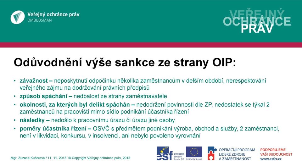 ZP, nedostatek se týkal 2 zaměstnanců na pracovišti mimo sídlo podnikání účastníka řízení následky nedošlo k pracovnímu úrazu či úrazu jiné osoby