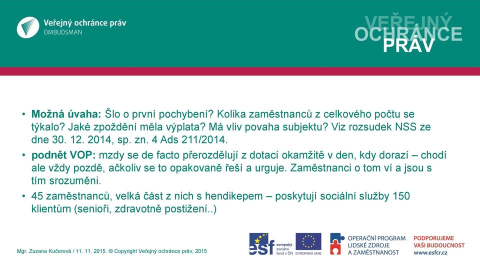 podnět VOP: mzdy se de facto přerozdělují z dotací okamžitě v den, kdy dorazí chodí ale vždy pozdě, ačkoliv se to opakovaně