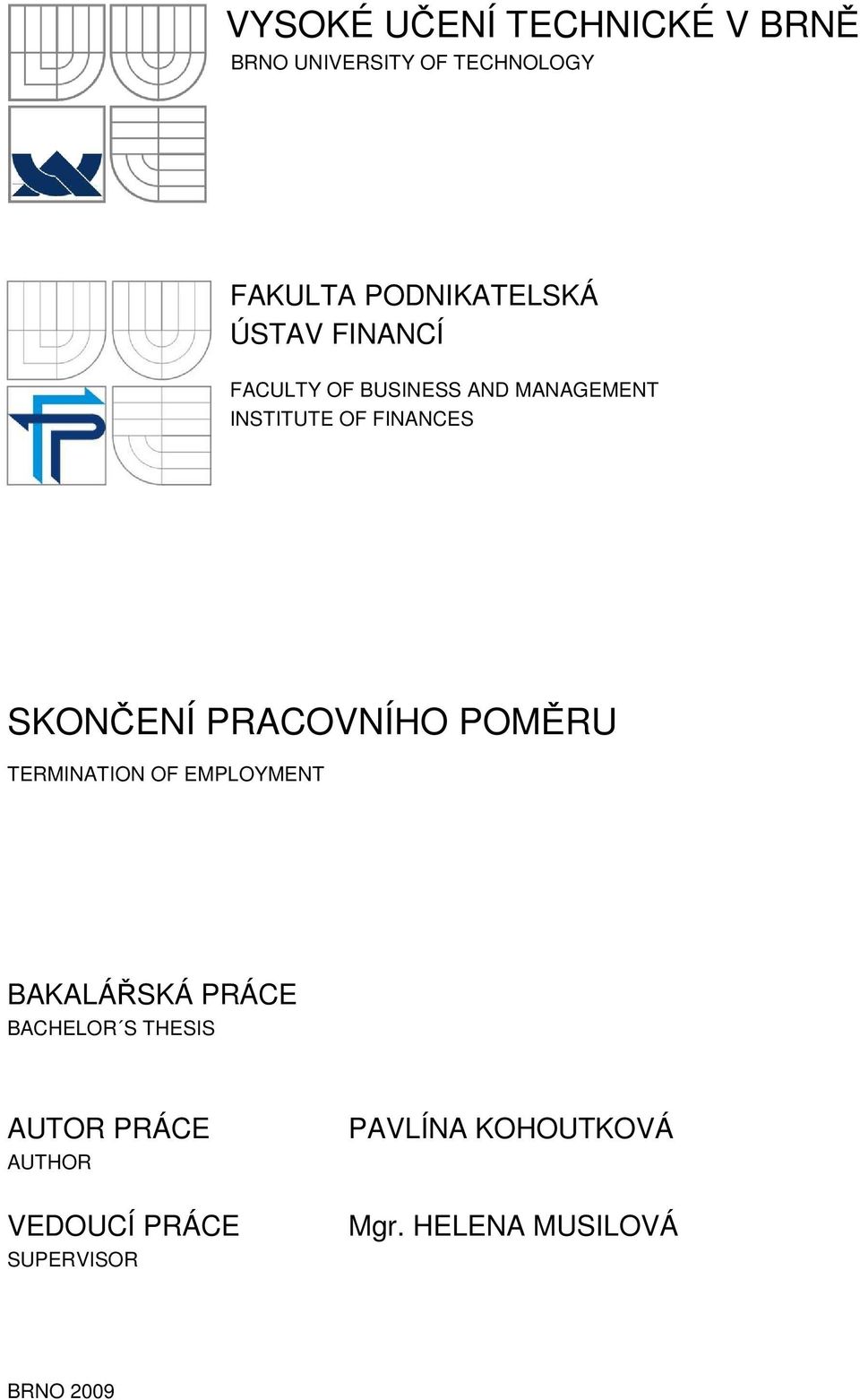 PRACOVNÍHO POMĚRU TERMINATION OF EMPLOYMENT BAKALÁŘSKÁ PRÁCE BACHELOR S THESIS