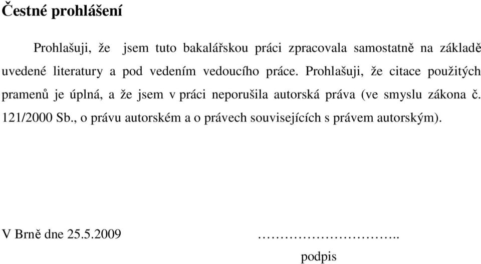 Prohlašuji, že citace použitých pramenů je úplná, a že jsem v práci neporušila autorská