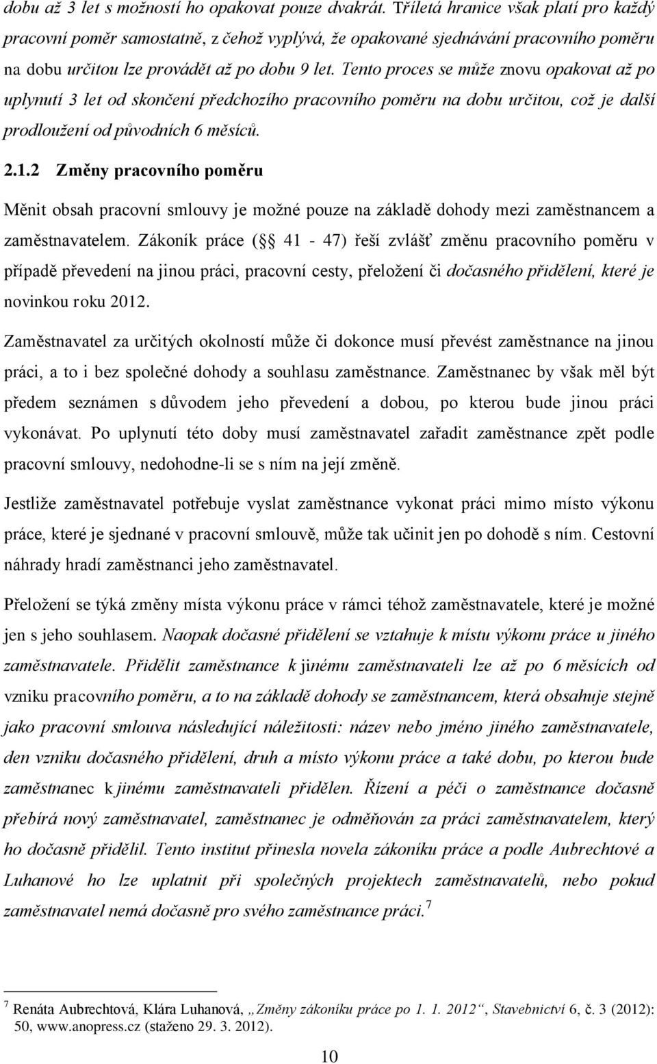 Tento proces se může znovu opakovat až po uplynutí 3 let od skončení předchozího pracovního poměru na dobu určitou, což je další prodloužení od původních 6 měsíců. 2.1.