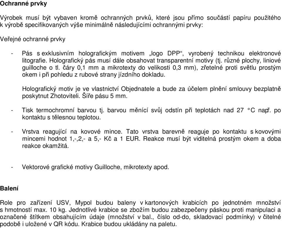 různé plochy, liniové guilloche o tl. čáry 0,1 mm a mikrotexty do velikosti 0,3 mm), zřetelné proti světlu prostým okem i při pohledu z rubové strany jízdního dokladu.