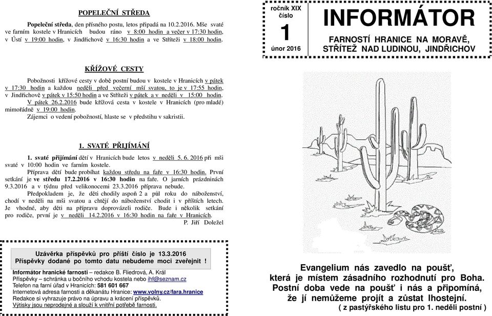 ročník XIX číslo 1 únor 2016 INFORMÁTOR FARNOSTÍ HRANICE NA MORAVĚ, STŘÍTEŽ NAD LUDINOU, JINDŘICHOV KŘÍŽOVÉ CESTY Pobožnosti křížové cesty v době postní budou v kostele v Hranicích v pátek v 17:30