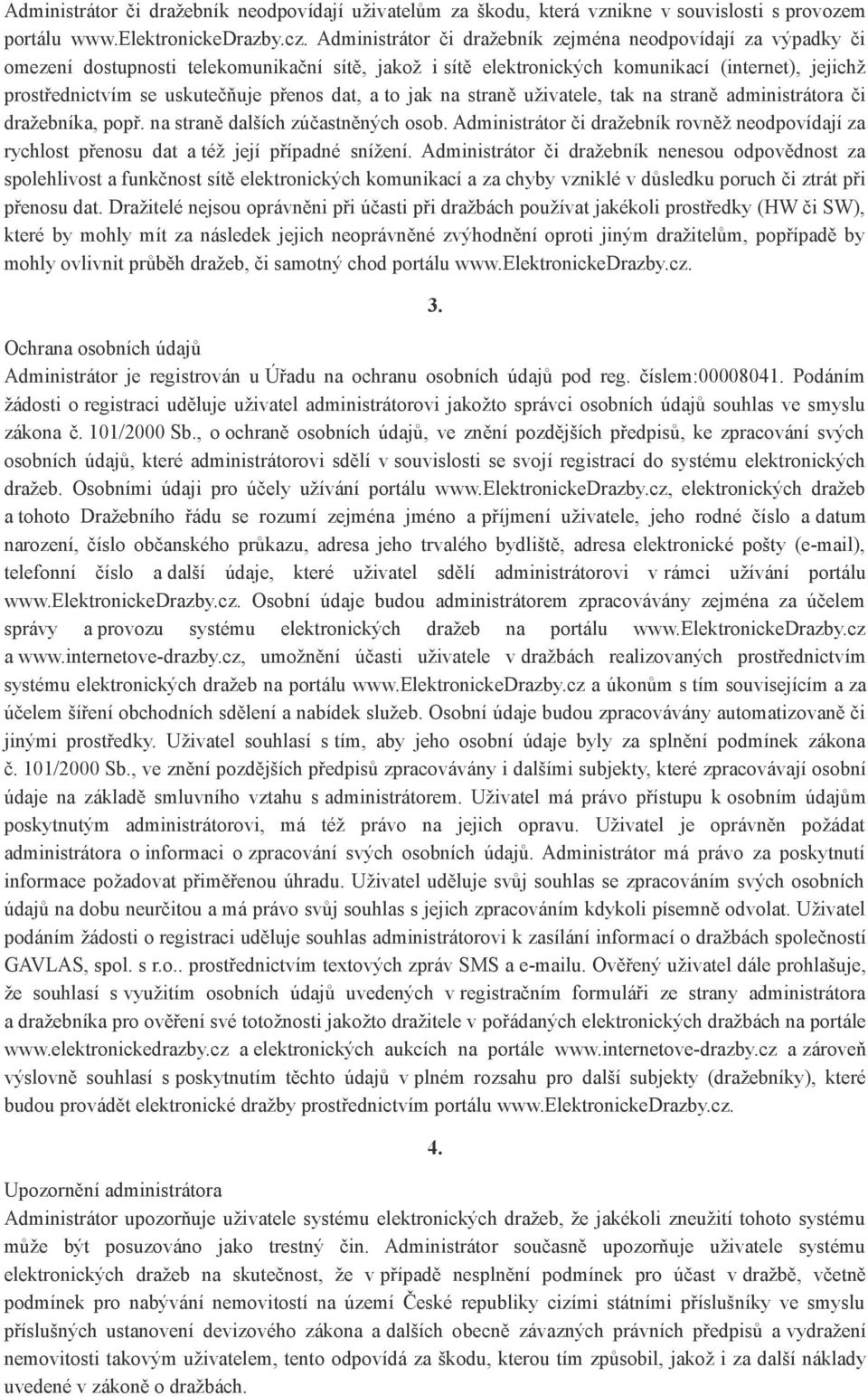 přenos dat, a to jak na straně uživatele, tak na straně administrátora či dražebníka, popř. na straně dalších zúčastněných osob.