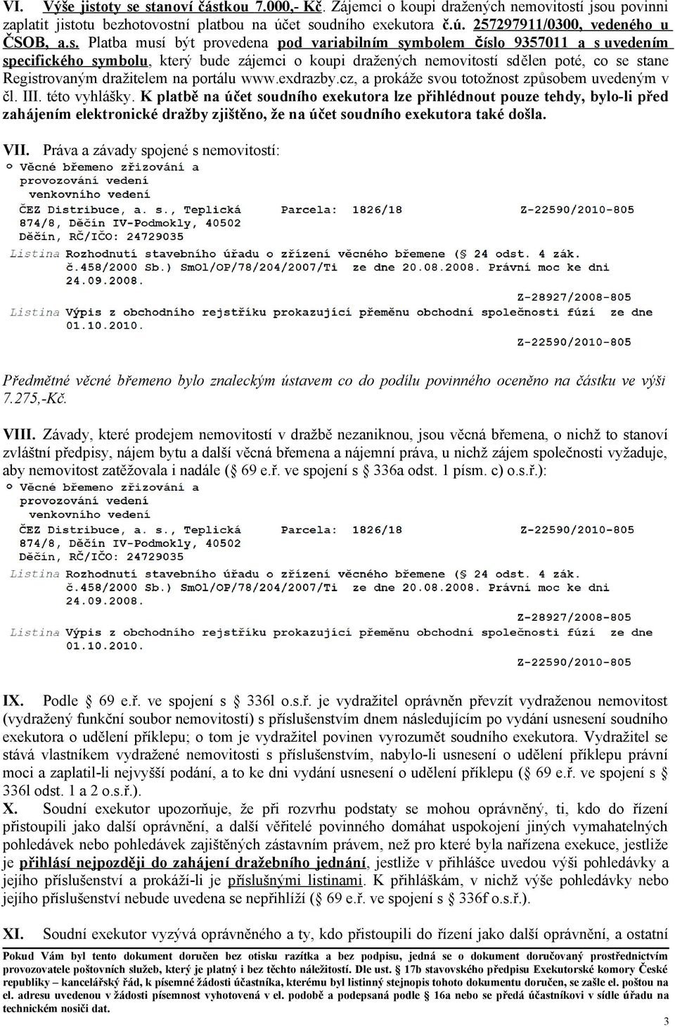 dražitelem na portálu www.exdrazby.cz, a prokáže svou totožnost způsobem uvedeným v čl. III. této vyhlášky.