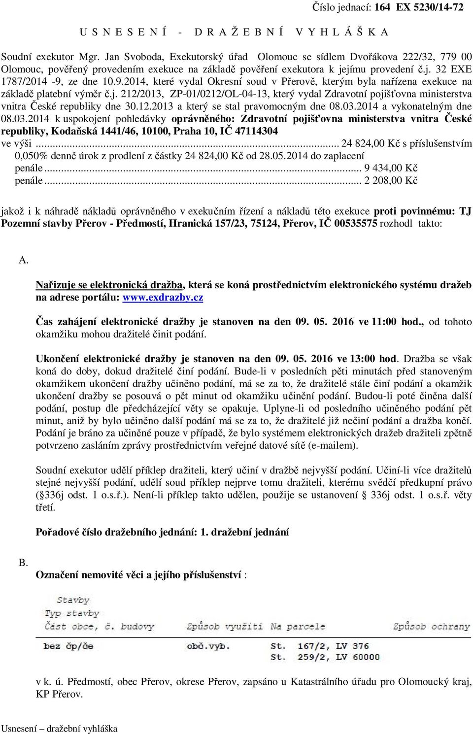 j. 212/2013, ZP-01/0212/OL-04-13, který vydal Zdravotní pojišťovna ministerstva vnitra České republiky dne 30.12.2013 a který se stal pravomocným dne 08.03.