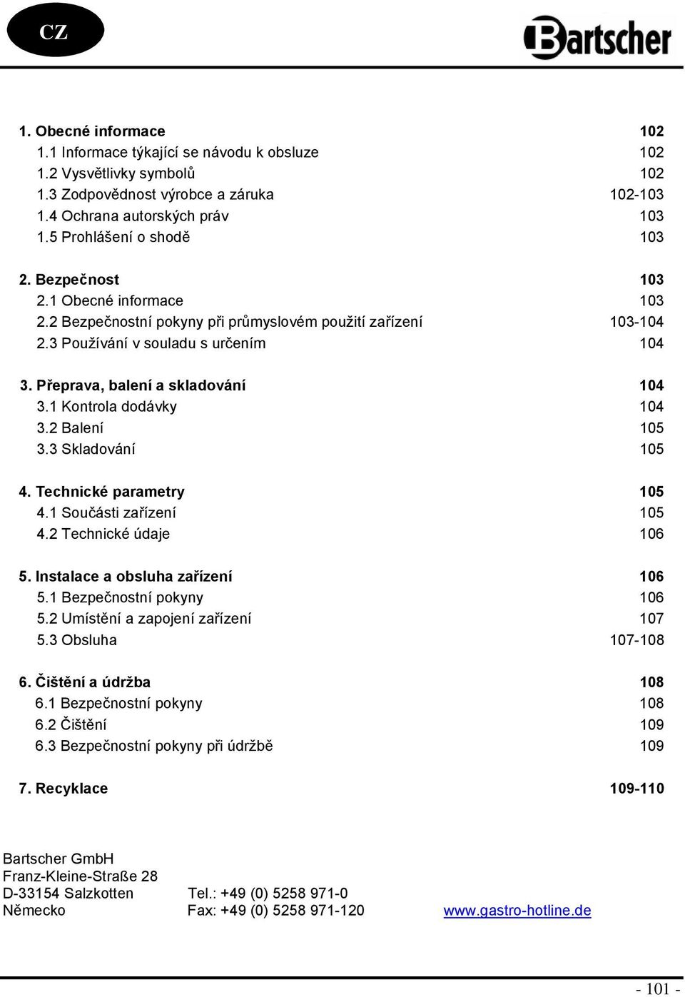 2 Balení 105 3.3 Skladvání 105 4. Technické parametry 105 4.1 Sučásti zařízení 105 4.2 Technické údaje 106 5. Instalace a bsluha zařízení 106 5.1 Bezpečnstní pkyny 106 5.