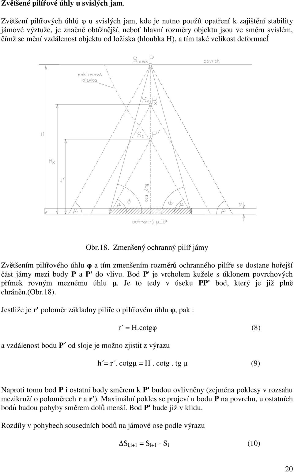 vzdálenost objektu od ložiska (hloubka H), a tím také velikost deformací Obr.18.