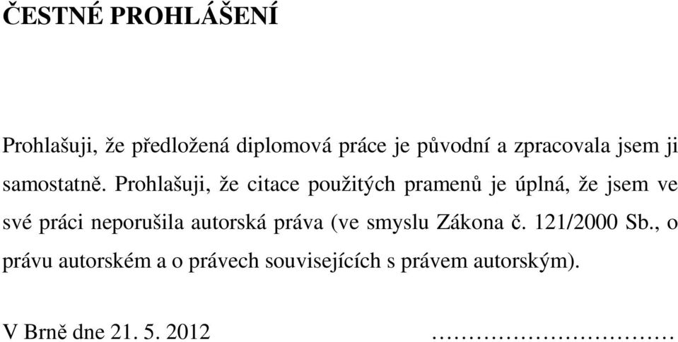 Prohlašuji, že citace použitých pramenů je úplná, že jsem ve své práci