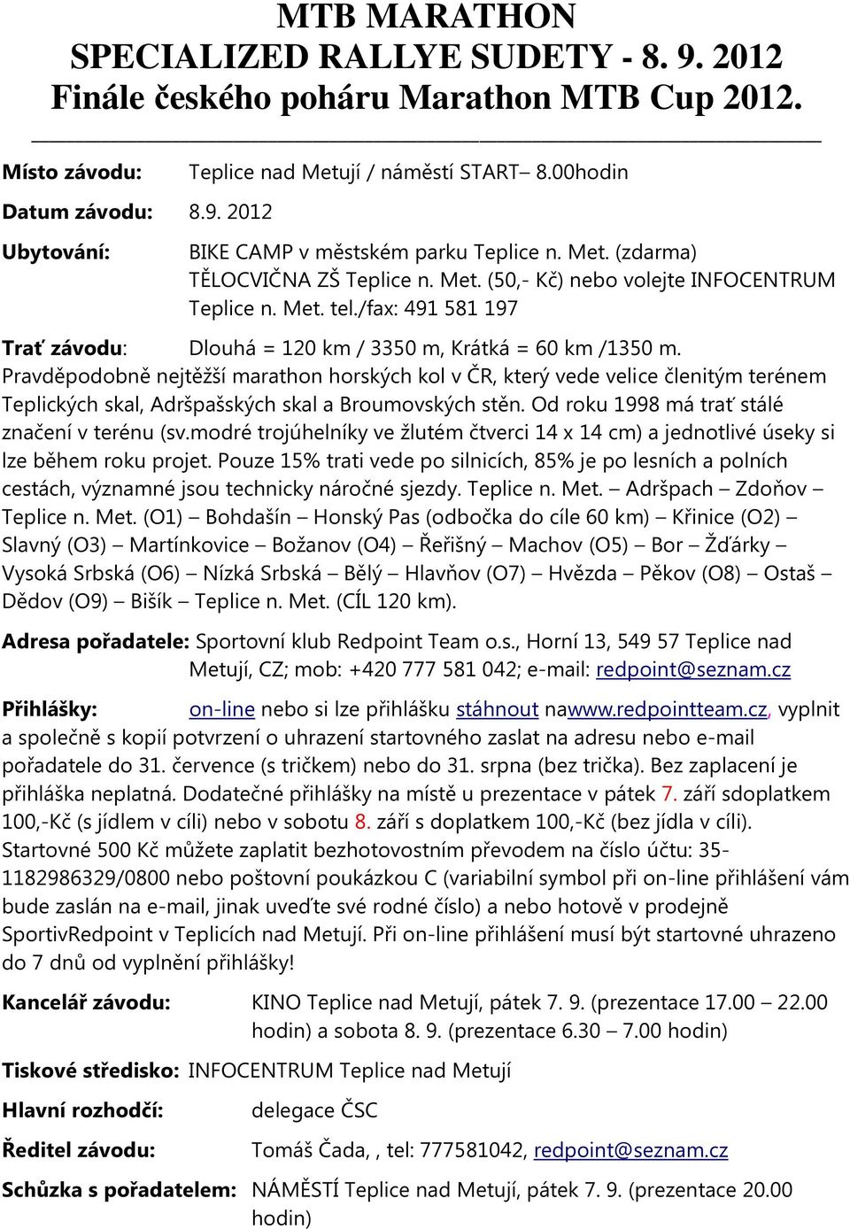/fax: 491 581 197 Trať závodu: Dlouhá = 120 km / 3350 m, Krátká = 60 km /1350 m.