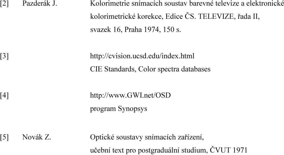 TELEVIZE, řada II, svazk 16, Praha 1974, 150 s. [3] http://cvision.ucsd.du/indx.