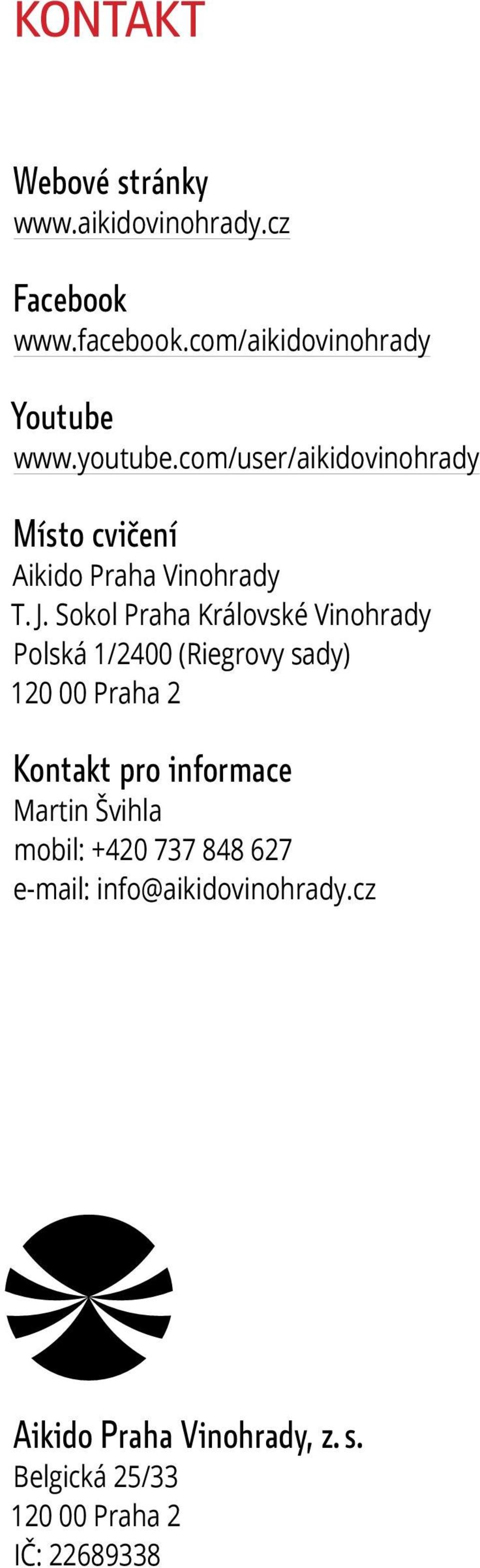 Sokol Praha Královské Vinohrady Polská 1/2400 (Riegrovy sady) 120 00 Praha 2 Kontakt pro informace