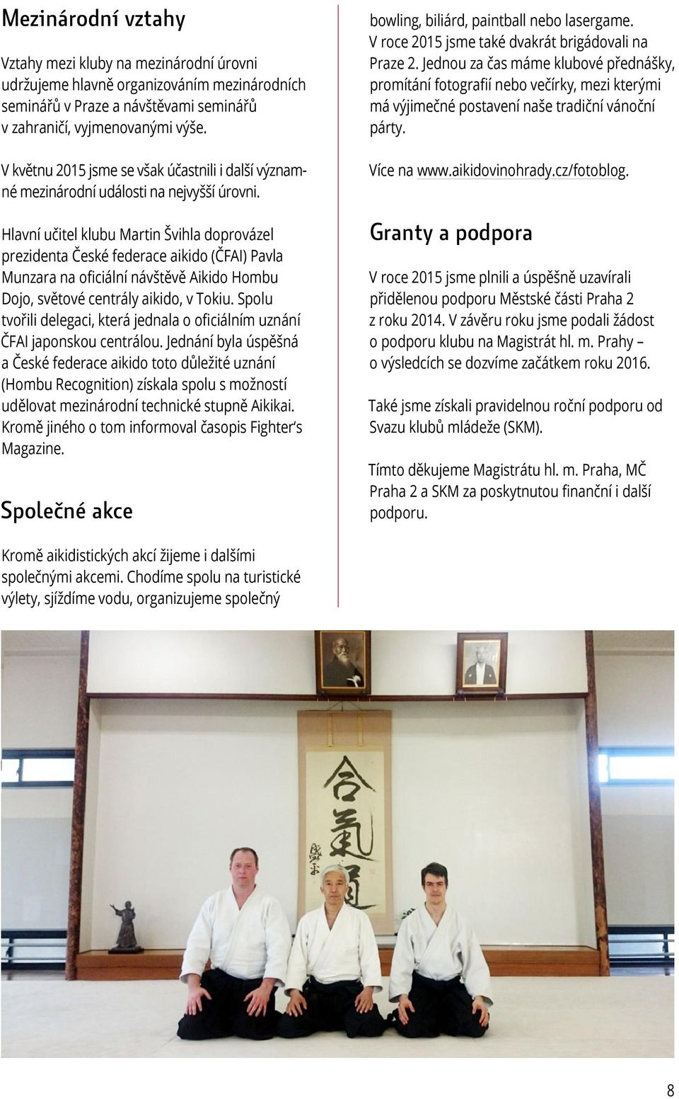 Hlavní učitel klubu Martin Švihla doprovázel prezidenta České federace aikido (ČFAI) Pavla Munzara na oficiální návštěvě Aikido Hombu Dojo, světové centrály aikido, v Tokiu.