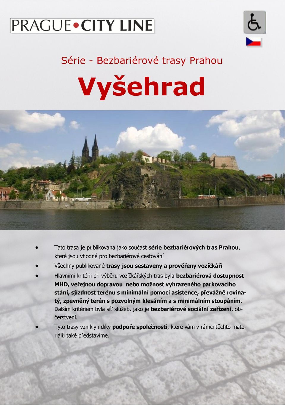 vyhrazeného parkovacího stání, sjízdnost terénu s minimální pomocí asistence, převážně rovinatý, zpevněný terén s pozvolným klesáním a s minimálním stoupáním.