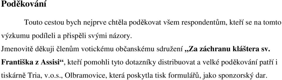 Jmenovitě děkuji členům votickému občanskému sdružení Za záchranu kláštera sv.