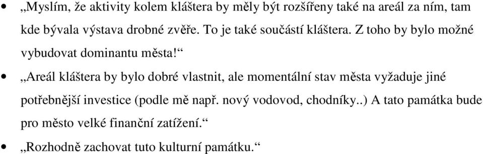 Areál kláštera by bylo dobré vlastnit, ale momentální stav města vyžaduje jiné potřebnější investice (podle