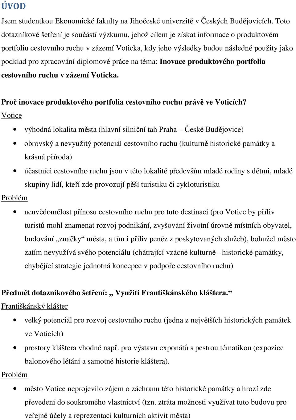 zpracování diplomové práce na téma: Inovace produktového portfolia cestovního ruchu v zázemí Voticka. Proč inovace produktového portfolia cestovního ruchu právě ve Voticích?