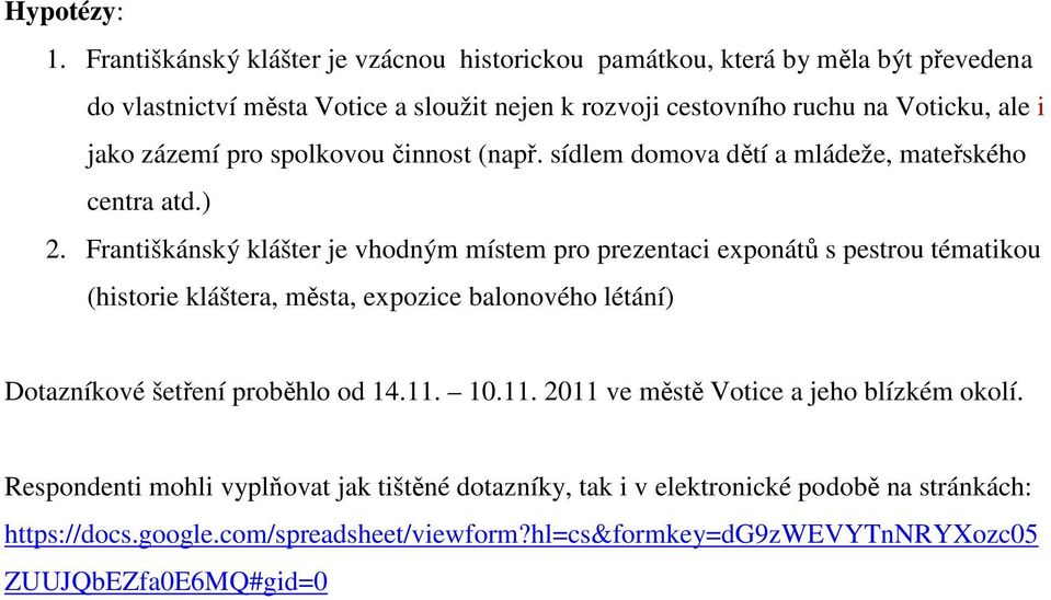 jako zázemí pro spolkovou činnost (např. sídlem domova dětí a mládeže, mateřského centra atd.) 2.