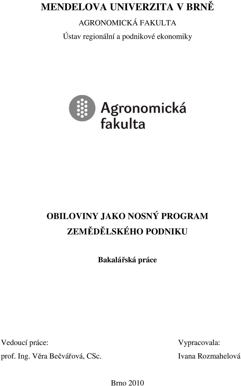 PROGRAM ZEMĚDĚLSKÉHO PODNIKU Bakalářská práce Vedoucí práce: