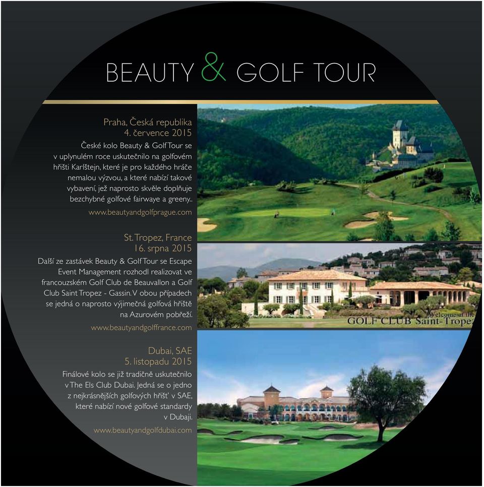 doplňuje bezchybné golfové fairwaye a greeny.. www.beautyandgolfprague.com St. Tropez, France 16.