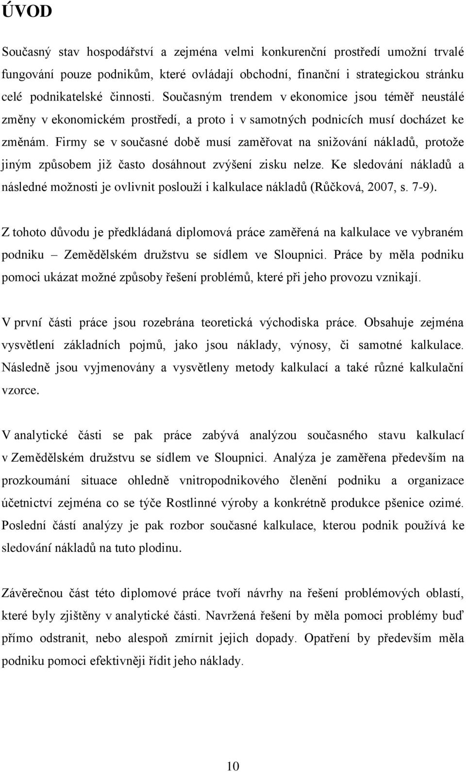 Firmy se v současné době musí zaměřovat na snižování nákladů, protože jiným způsobem již často dosáhnout zvýšení zisku nelze.