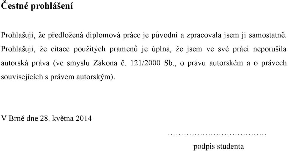 Prohlašuji, že citace použitých pramenů je úplná, že jsem ve své práci neporušila