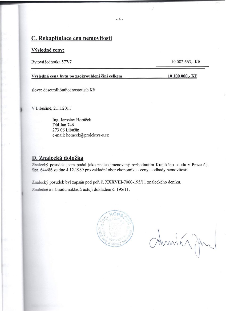 desetmiliónůjednostotisíc Kč Libušíně, 2.11.2011 Ing. Jaroslav Horáček Důl Jan 746 273 06 Libušín e-mail: horacek@projektys-s.cz.