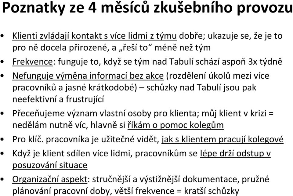 Přeceňujeme význam vlastní osoby pro klienta; můj klient v krizi = nedělám nutně víc, hlavně si říkám o pomoc kolegům Pro klíč.