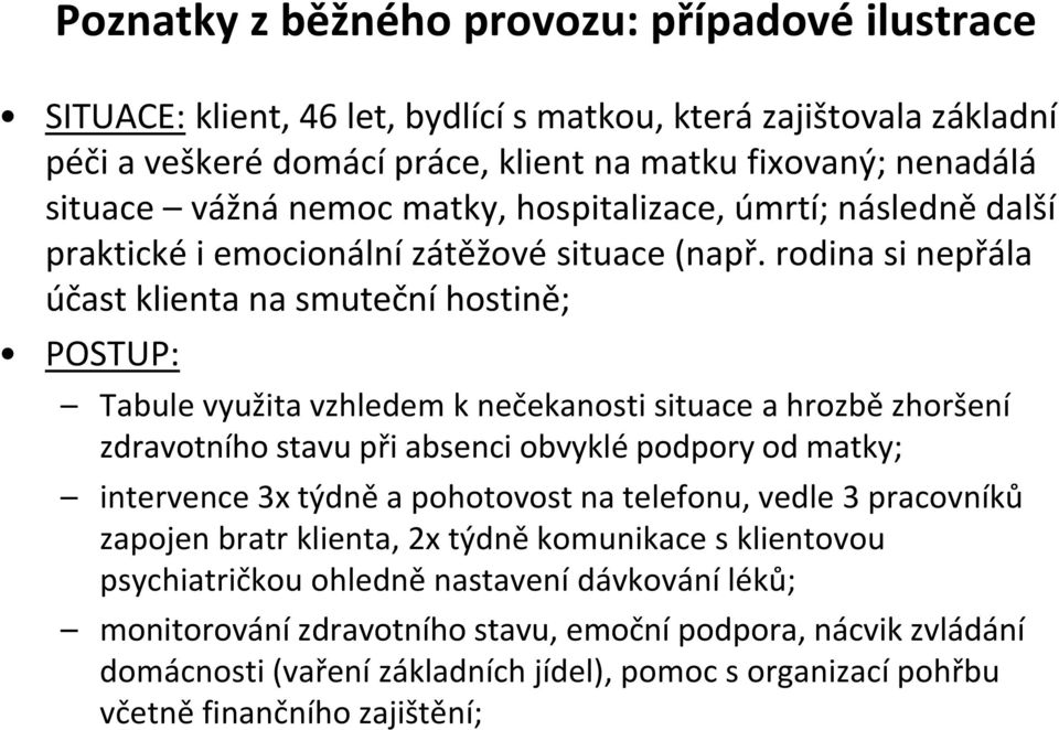 rodina si nepřála účast klienta na smuteční hostině; POSTUP: Tabule využita vzhledem k nečekanosti situace a hrozbě zhoršení zdravotního stavu při absenci obvyklé podpory od matky; intervence 3x