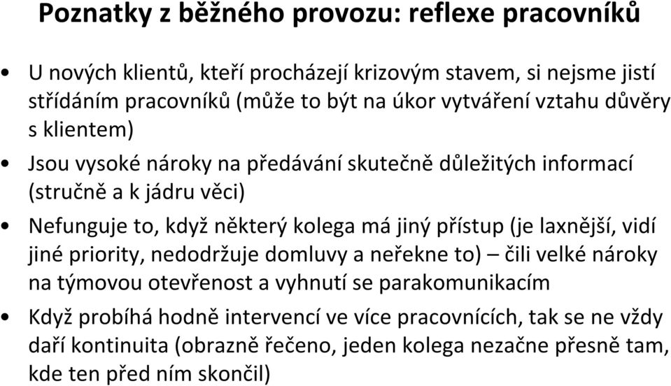 kolega má jiný přístup (je laxnější, vidí jiné priority, nedodržuje domluvy a neřekne to) čili velké nároky na týmovou otevřenost a vyhnutí se