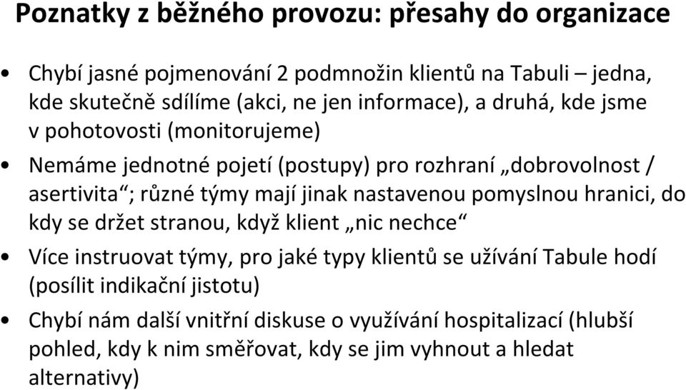 jinak nastavenou pomyslnou hranici, do kdy se držet stranou, když klient nic nechce Více instruovat týmy, pro jaké typy klientů se užívání Tabule hodí