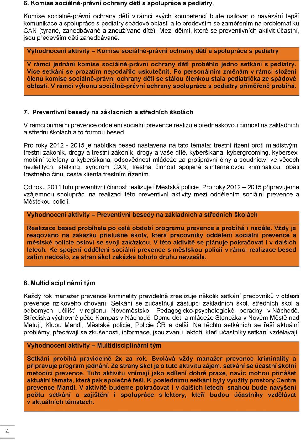 zanedbávané a zneužívané dítě). Mezi dětmi, které se preventivních aktivit účastní, jsou především děti zanedbávané.