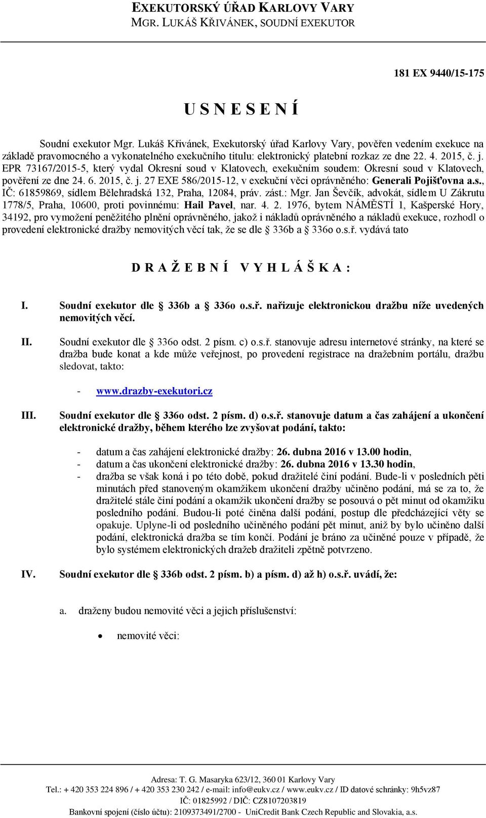EPR 73167/2015-5, který vydal Okresní soud v Klatovech, exekučním soudem: Okresní soud v Klatovech, pověření ze dne 24. 6. 2015, č. j.