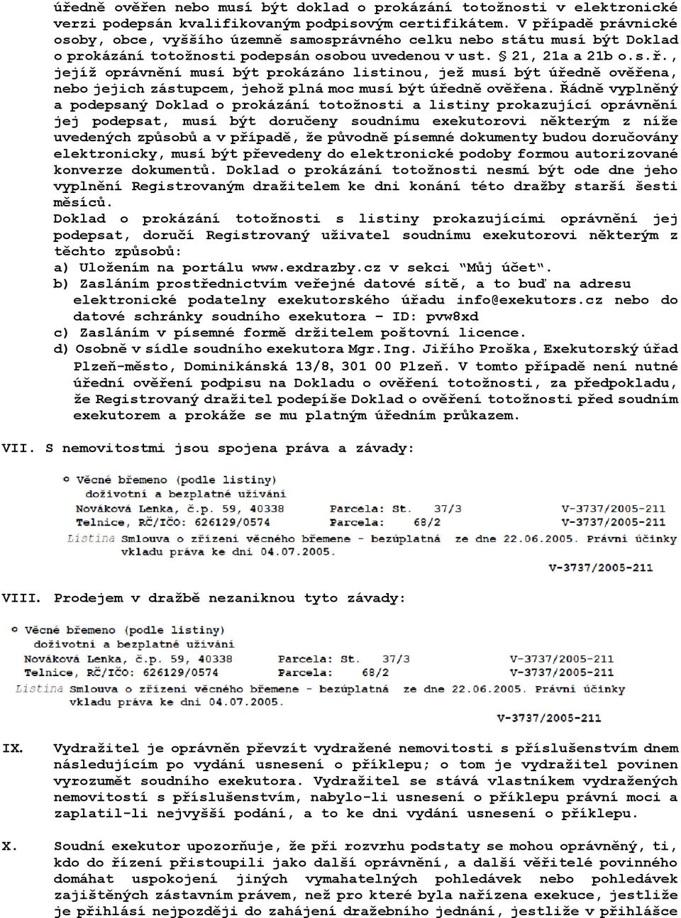 Řádně vyplněný a podepsaný Doklad o prokázání totožnosti a listiny prokazující oprávnění jej podepsat, musí být doručeny soudnímu exekutorovi některým z níže uvedených způsobů a v případě, že původně