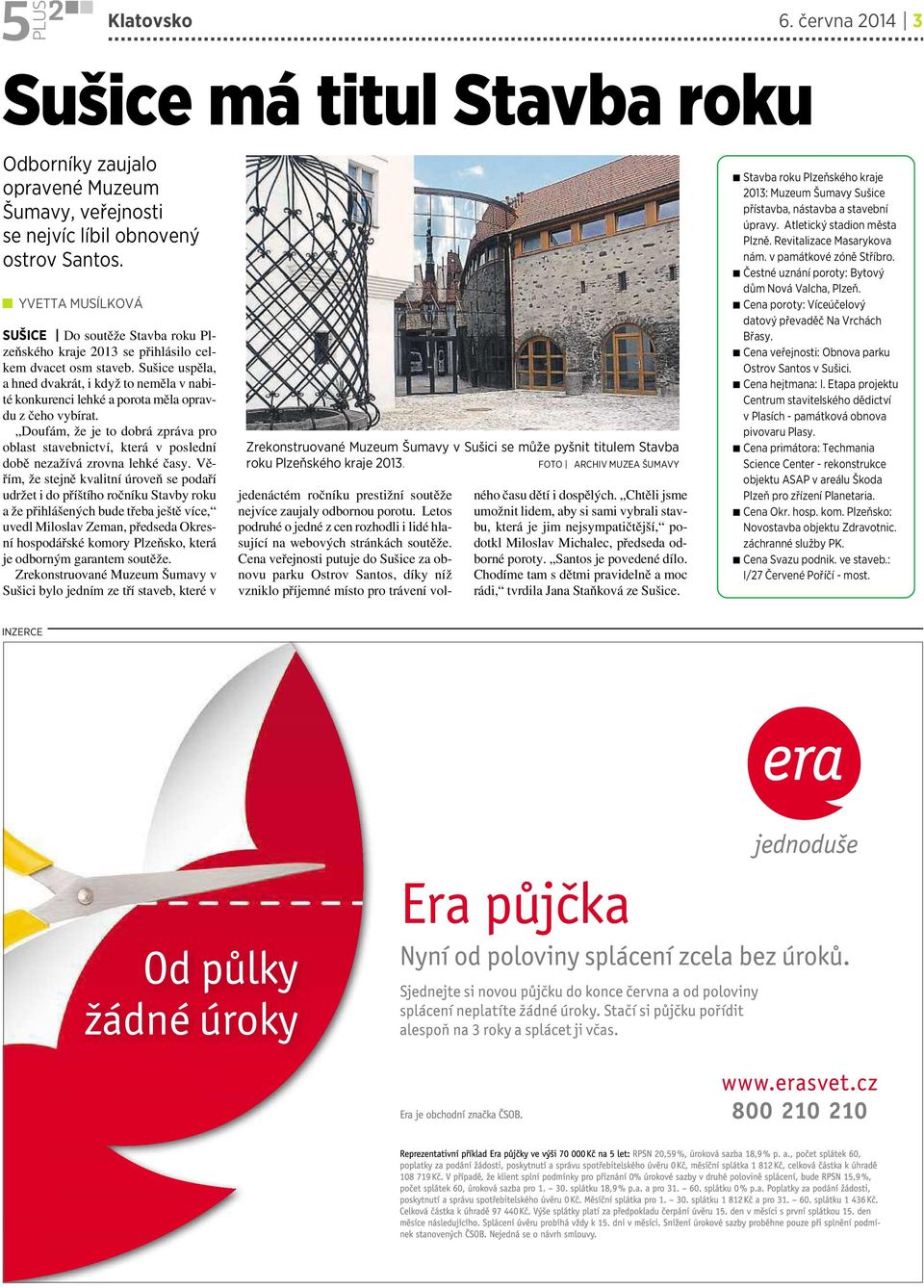 Sušice uspěla, ahned dvakrát, i když to neměla vnabité konkurenci lehké aporota měla opravdu z čeho vybírat.