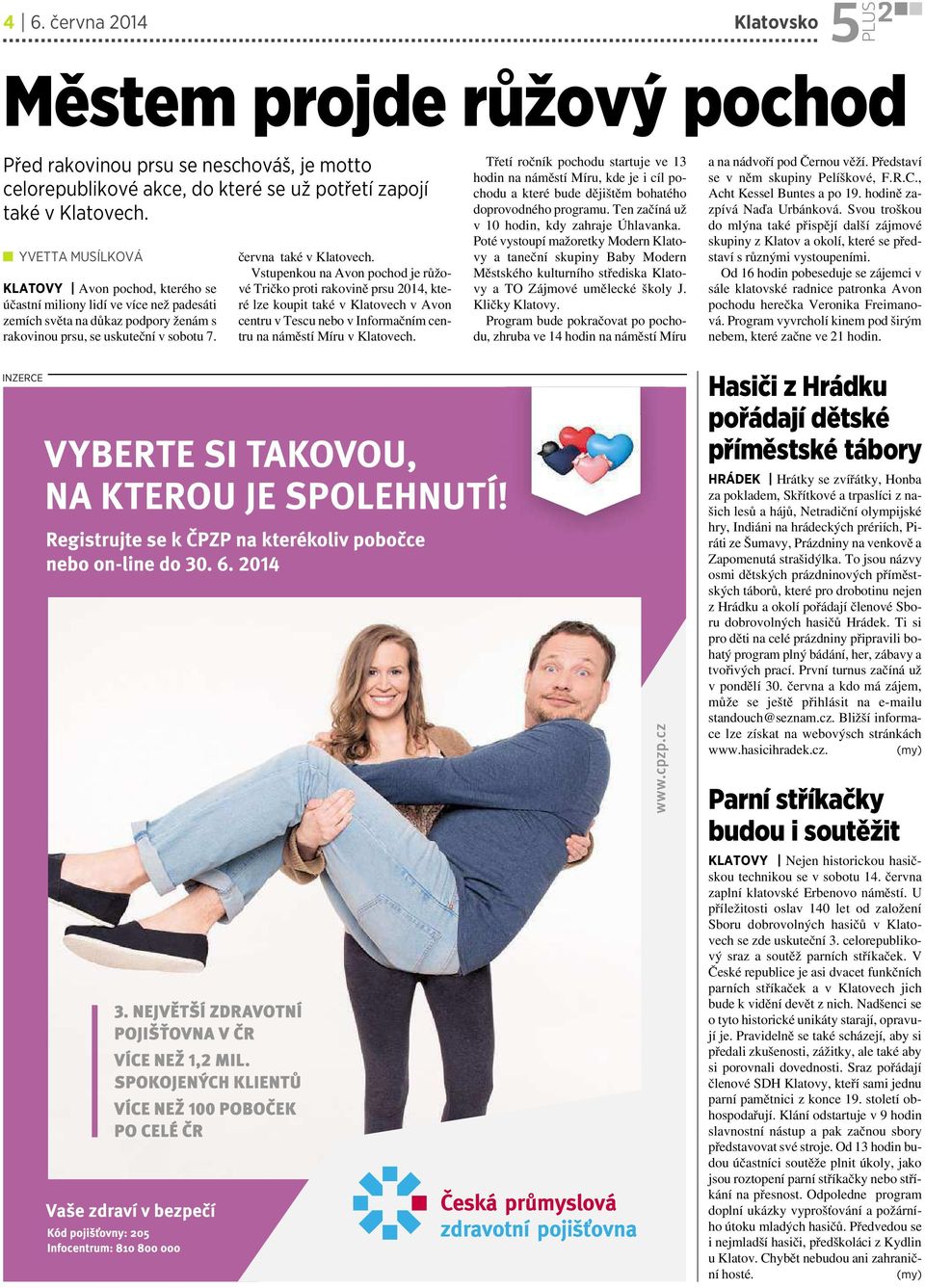 Vstupenkou na Avon pochod je růžové Tričko proti rakovině prsu 2014, které lze koupit také vklatovech vavon centru v Tescu nebo vinformačním centru na náměstí Míru v Klatovech.