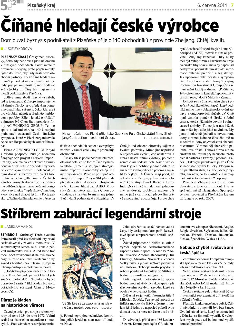 Podnikatelé z provincie Zheijang proto přijeli minulý týdendoplzně, aby tady našli nové obchodní partnery. To, že Čína hledá vzahraničí jen odbyt na své levné zboží, je tedy prý již minulostí.