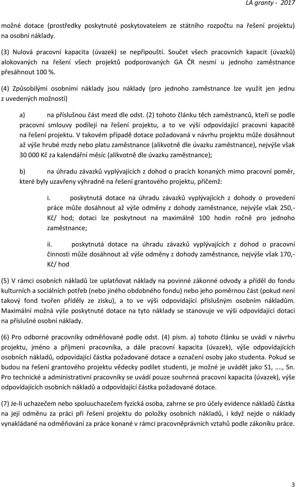 (4) Způsobilými osobními náklady jsou náklady (pro jednoho zaměstnance lze využít jen jednu z uvedených možností) a) na příslušnou část mezd dle odst.