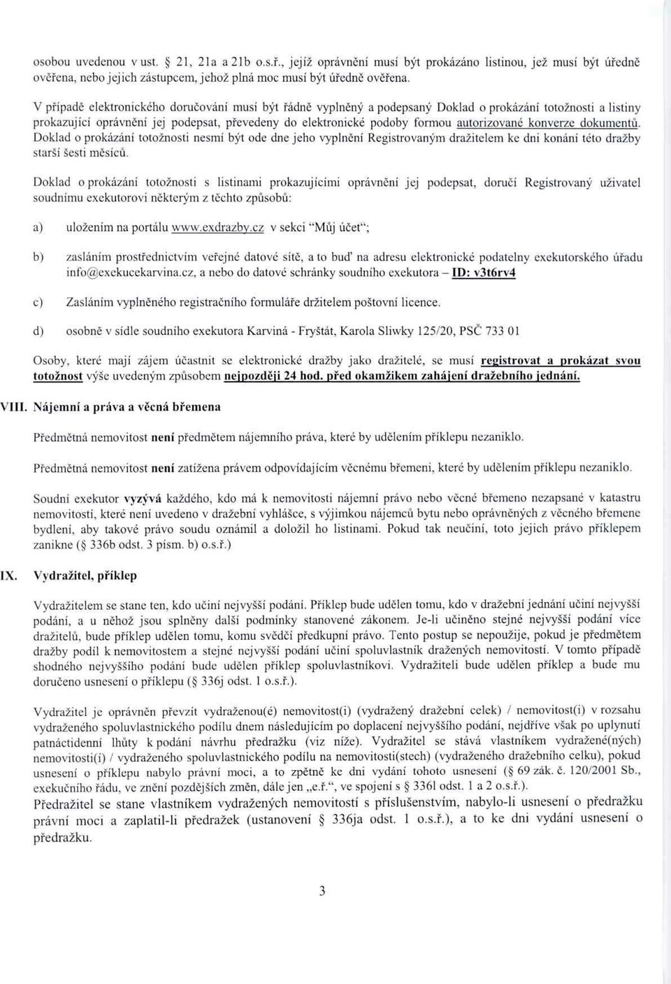 autorizované konverze dokument ů. Doklad o prokázání totožnosti nesmí být ode dne jeho vypin ění Registrovaným dražitelem ke dni konání této dražby starší šesti m ěsíců.
