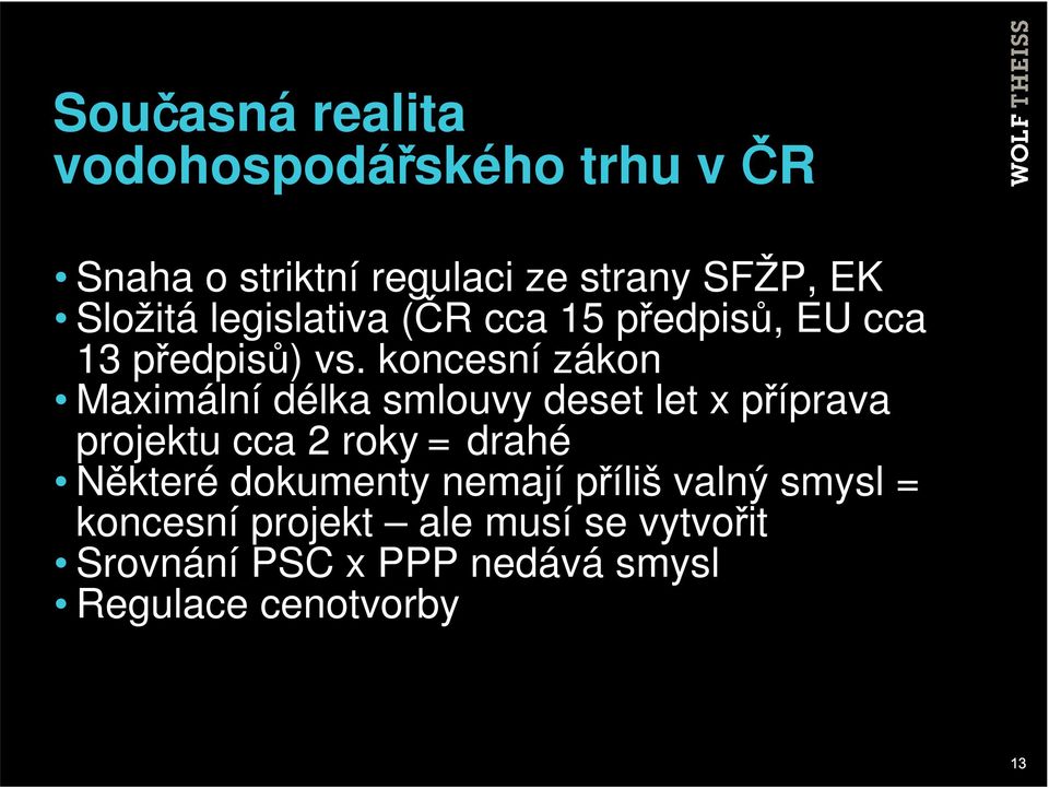 koncesní zákon Maximální délka smlouvy deset let x příprava projektu cca 2 roky = drahé Některé