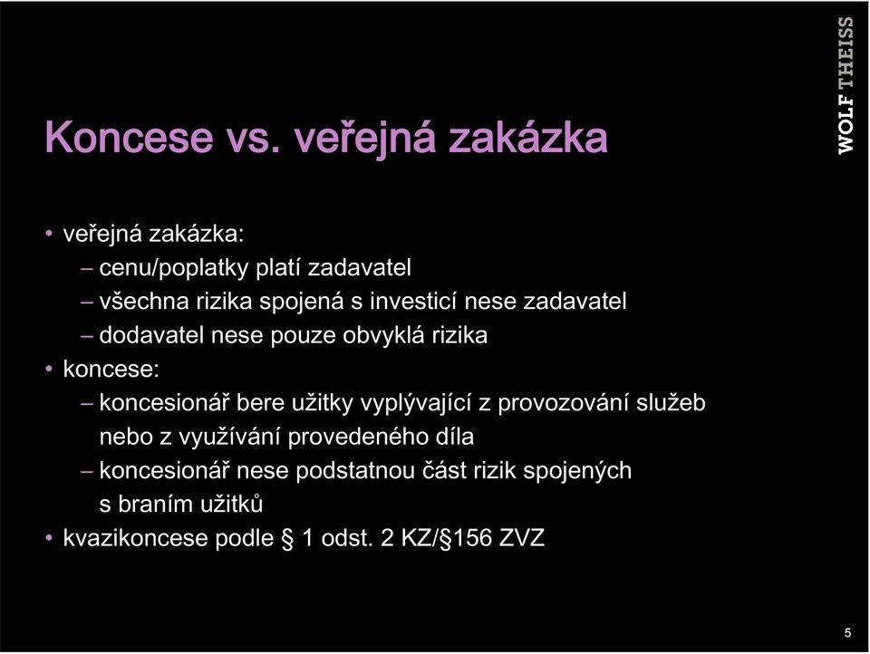 s investicí nese zadavatel dodavatel nese pouze obvyklá rizika koncese: koncesionář bere