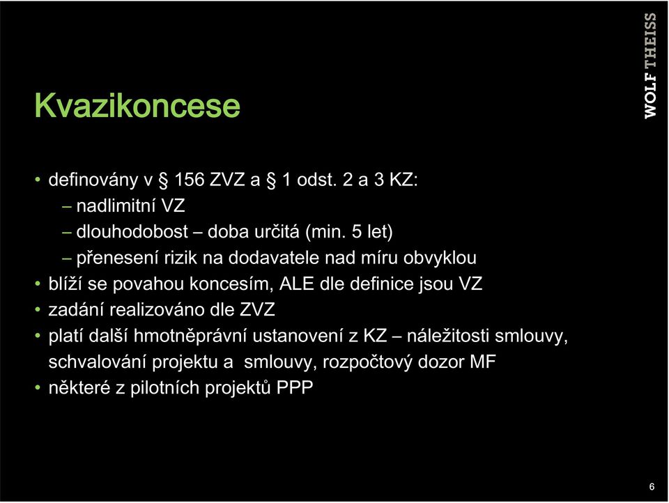 5 let) přenesení rizik na dodavatele nad míru obvyklou blíží se povahou koncesím, ALE dle