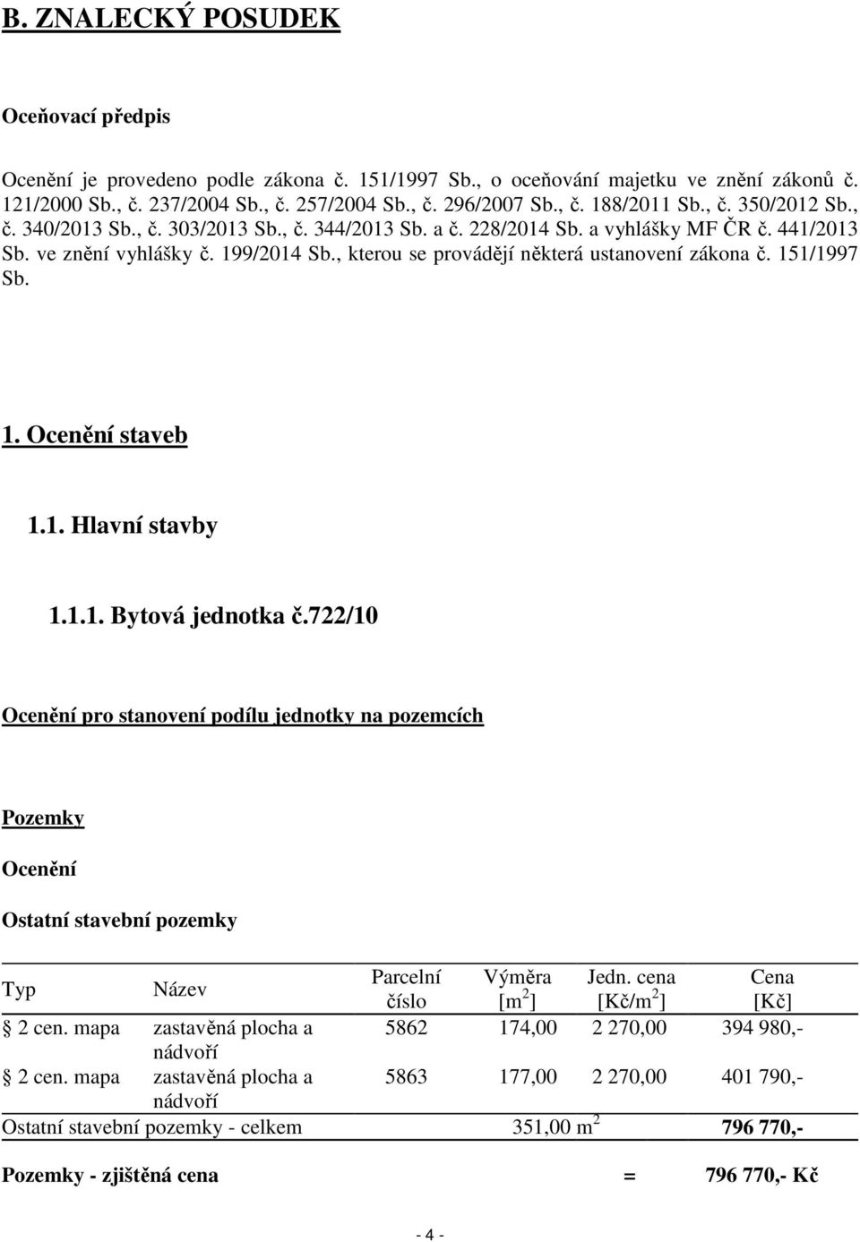 , kterou se provádějí některá ustanovení zákona č. 151/1997 Sb. 1. Ocenění staveb 1.1. Hlavní stavby 1.1.1. Bytová jednotka č.