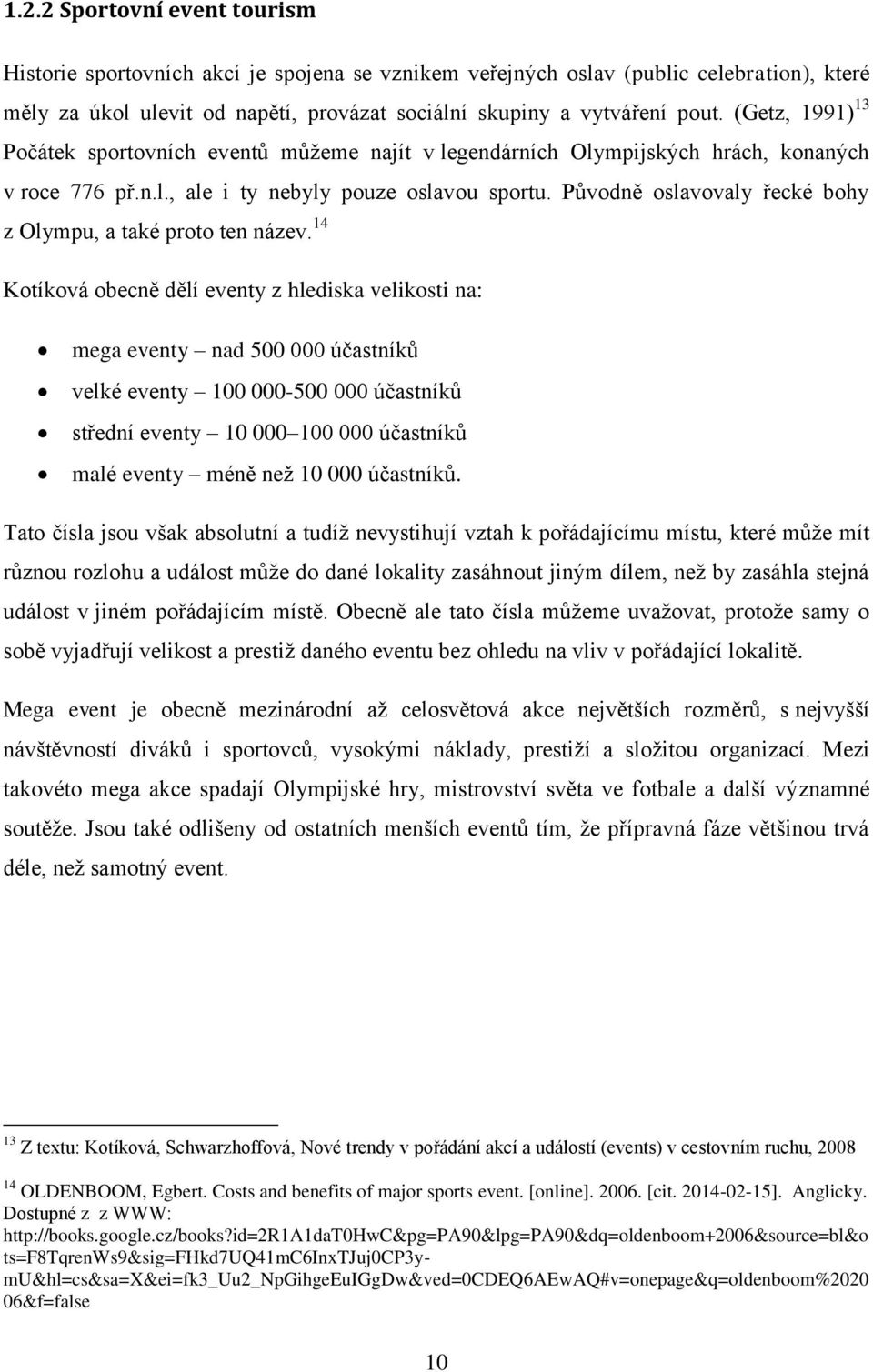 Původně oslavovaly řecké bohy z Olympu, a také proto ten název.